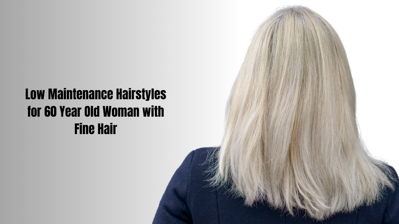 Low Maintenance Hairstyles for 60 Year Old Woman with Fine Hair